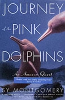Journey of the Pink Dolphins by Sy Montgomery Paperback
