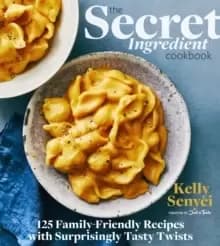 Secret Ingredient Cookbook: 125 Family-Friendly Recipes with Surprisingly Tasty Twists