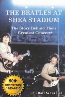 The Beatles at Shea Stadium : The Story Behind Their Greatest Concert