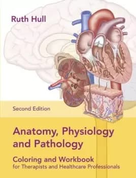 Anatomy, Physiology and Pathology Colouring and Workbook by Ruth Hull