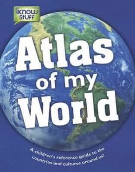 Atlas of My World - a Childrens Reference Guide Hardback