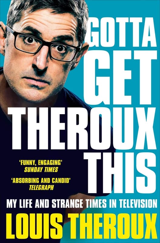 Gotta Get Theroux This: My Life and Strange Times in Television by Louis Theroux Louis Theroux Books