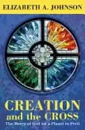 creation and the cross the mercy of god for a planet in peril
