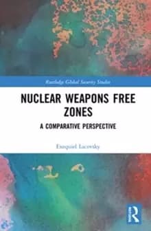 Nuclear Weapons Free Zones : A Comparative Perspective
