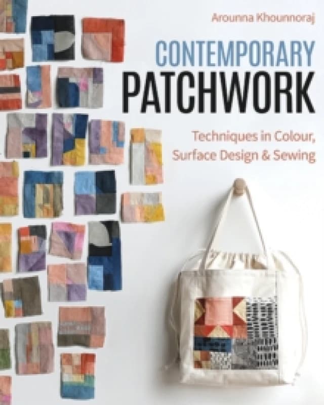 Contemporary Patchwork : Techniques in Color, Surface Design & Sewing Paperback / softback
