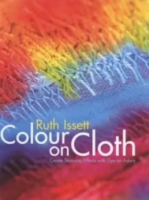 Colour on cloth by Ruth Issett
