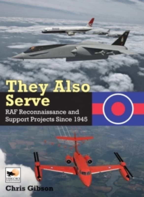 They Also Serve : RAF Reconnaissance and Support Projects Since 1945 Hardback