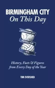 Birmingham City on This Day : History, Facts & Figures from Every Day of the Year