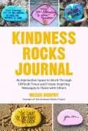 kindness rocks journal an interactive space to work through difficult times