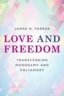love and freedom transcending monogamy and polyamory