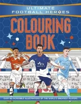 Ultimate Football Heroes Colouring Book by Ultimate Football Heroes