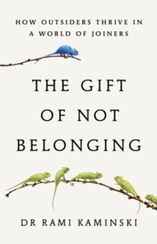 The Gift of Not Belonging : How Outsiders Thrive in a World of Joiners Hardback