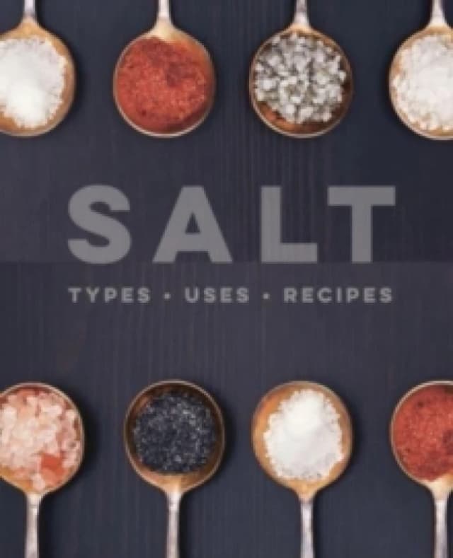 Salt : Types Uses Recipes Hardback