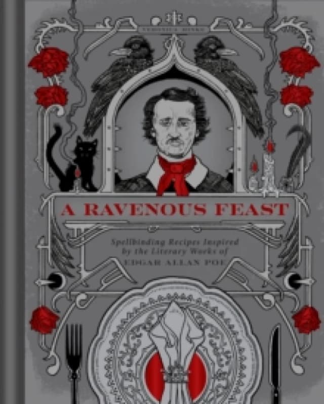 A Ravenous Feast : Spellbinding Recipes Inspired by the Literary Works of Edgar Alan Poe Hardback