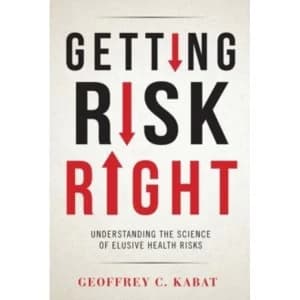 Getting Risk Right: Understanding the Science of Elusive Health Risks by Dr. Geoffrey C. Kabat (Hardback, 2016)