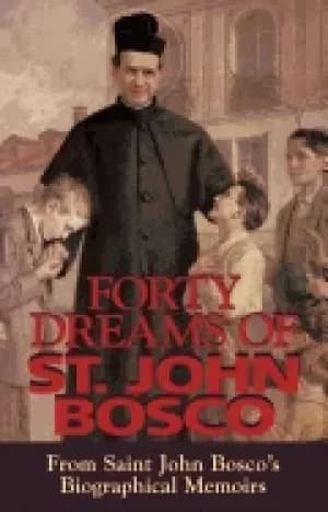 forty dreams of st john bosco from st john boscos biographical memoirs