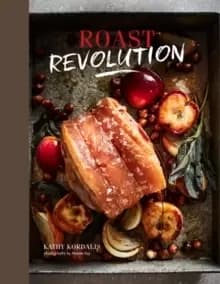 Roast Revolution : Contemporary Recipes for Revamped Roast Dinners