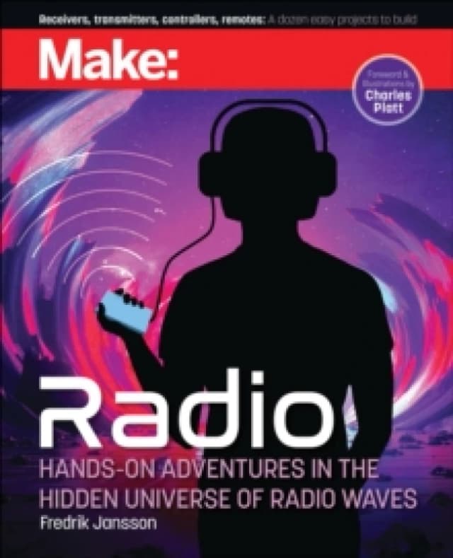 Make: Radio : Hands-On Adventures in the Hidden Universe of Radio Waves Paperback / softback