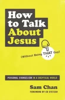 How to Talk about Jesus (Without Being That Guy) : Personal Evangelism in a Skeptical World