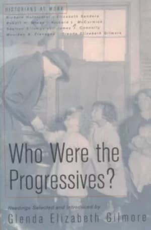 Who were the Progressives? by Glenda Elizabeth Gilmore|Richard Hofstadter