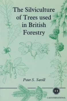 The Silviculture of Trees Used in British Forestry. by Peter Savill Paperback