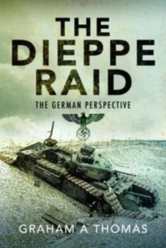 The Dieppe Raid : The German Perspective Hardback