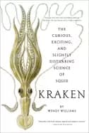 kraken the curious exciting and slightly disturbing science of squid