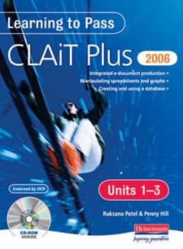 Learning to Pass Clait Plus 2006. Units 1-3 Integrated E-Document Production Manipulating Spreadsheets and Graphs Creating and Using a Database by Ms