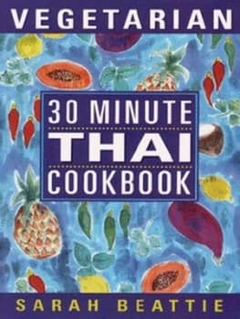 30 Minute Vegetarian Thai Cookbook by Sarah Beattie Paperback