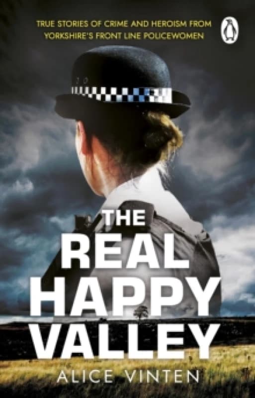 The Real Happy Valley : True stories of crime and heroism from Yorkshires front line policewomen Paperback / softback