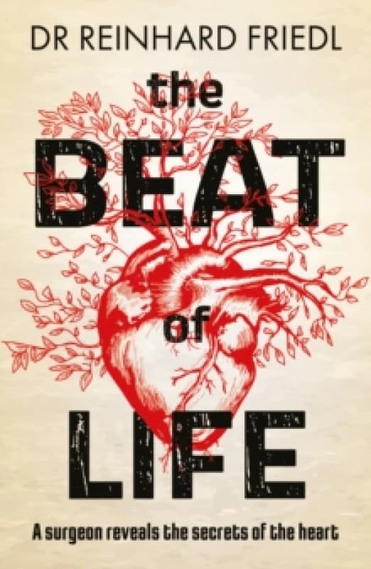 The Beat of Life : A surgeon reveals the secrets of the heart Paperback / softback