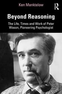 Beyond Reasoning : The Life, Times and Work of Peter Wason, Pioneering Psychologist