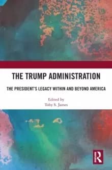 The Trump AdministrationThe Presidents Legacy Within and Beyond America
