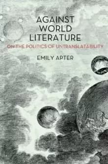 Against World Literature : On the Politics of Untranslatability
