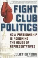 fight club politics how partisanship is poisoning the u s house of represen