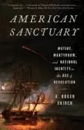 american sanctuary mutiny martyrdom and national identity in the age of rev