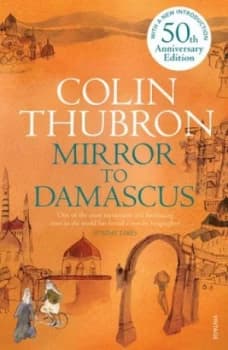 Mirror to Damascus by Colin Thubron Paperback