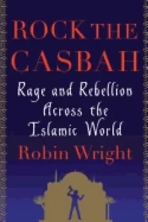 rock the casbah rage and rebellion across the islamic world