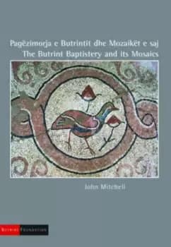 The Butrint Baptistery and its Mosaics by John Mitchell