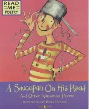 A Saucepan on His Head and Other Nonsense Poems by Myra Barrs and Sue Ellis and Polly Dunbar Book