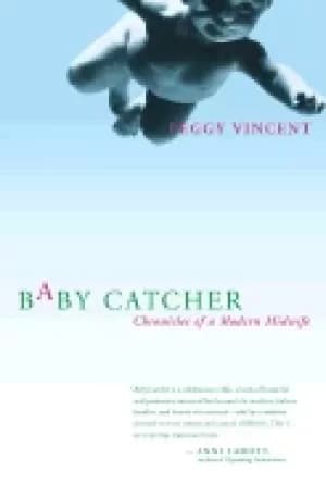 baby catcher chronicles of a modern midwife
