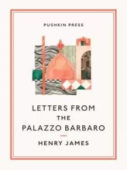 Letters from the Palazzo Barbaro by Henry James