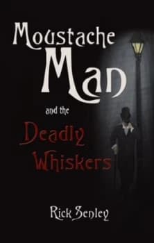 Moustache Man and the Deadly Whiskers by Rick Senley Paperback