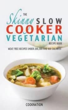 The Skinny Slow Cooker Vegetarian Recipe Book by Cooknation Paperback