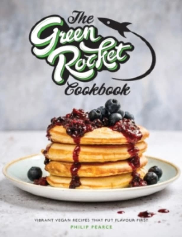 The Green Rocket Cookbook : Vibrant vegan recipes that put flavour first Paperback / softback