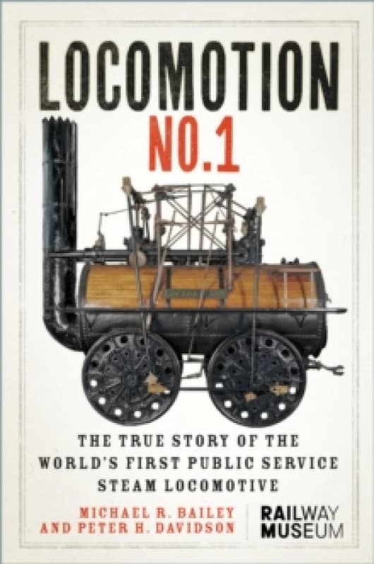 LOCOMOTION No. 1 : The True Story of the Worlds First Public Service Steam Locomotive Hardback
