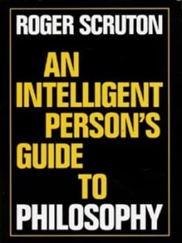 An Intelligent Persons Guide to Philosophy by Roger Scruton Hardback