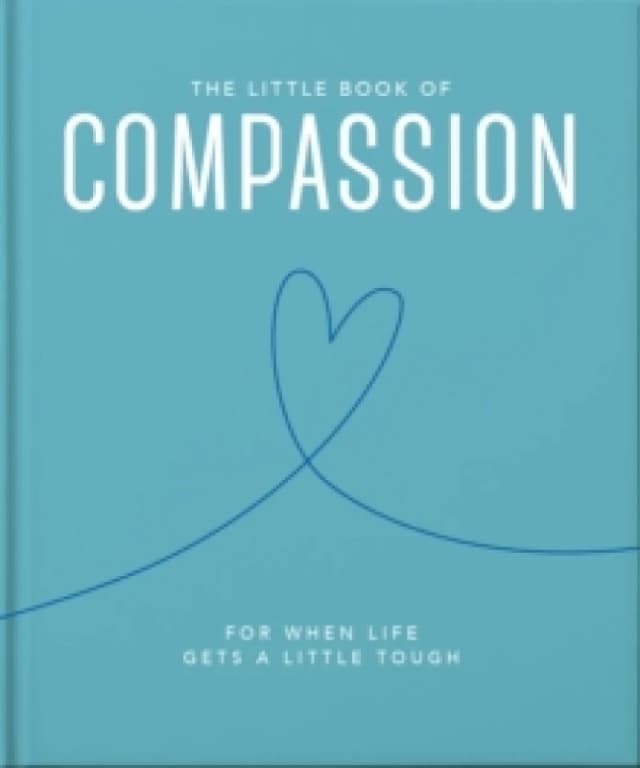 The Little Book of Compassion : For when life gets a little tough Hardback