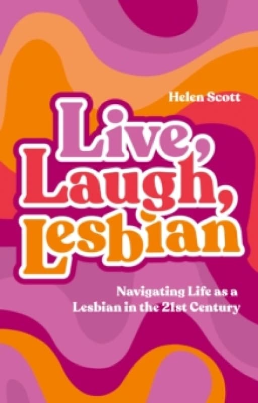 Live, Laugh, Lesbian : Navigating Life as a Lesbian in the 21st Century Paperback / softback