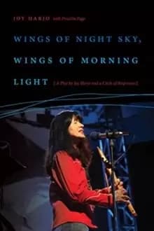 Wings of Night Sky, Wings of Morning Light : A Play by Joy Harjo and a Circle of Responses